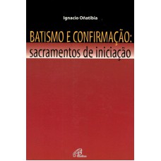 Batismo e confirmação - Sacramentos de iniciação Batismo e confirmação - Sacramentos de iniciação