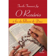 O rosário, à luz da Palavra de Deus O rosário, à luz da Palavra de Deus