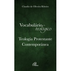 Vocabulário teológico - Teologia Protestante Contemporânea Vocabulário teológico - Teologia Protestante Contemporânea