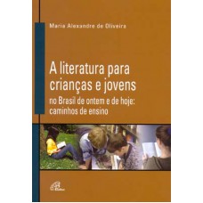 A literatura para crianças e jovens no Brasil de ontem e de hoje A literatura para crianças e jovens no Brasil de ontem e de hoje