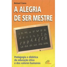 A alegria de ser mestre A alegria de ser mestre
