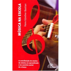 Música na escola - a contribuição do ensino da música