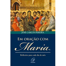 Em oração com Maria Em oração com Maria