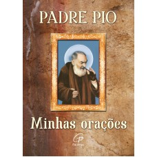 Padre Pio: Minhas orações Padre Pio: Minhas orações