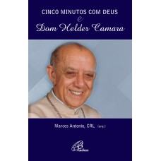 Cinco minutos com Deus e Dom Helder Camara Cinco minutos com Deus e Dom Helder Camara
