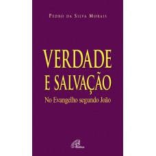 Verdade e Salvação no Evangelho segundo João Verdade e Salvação no Evangelho segundo João