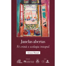 Janelas abertas: fé cristã e ecologia integral Janelas abertas: fé cristã e ecologia integral