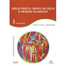 Jesus Cristo: servo de Deus e Messias glorioso - Vol 8