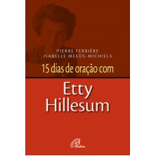 15 dias de oração com Etty Hillesum 15 dias de oração com Etty Hillesum
