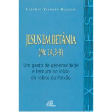 Jesus em Betânia (Mc 14, 3-9) Jesus em Betânia (Mc 14, 3-9)