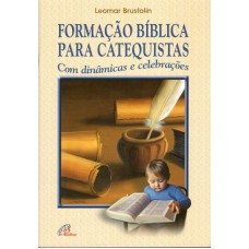 Formação bíblica para catequistas com dinâmicas e celebrações Formação bíblica para catequistas com dinâmicas e celebrações