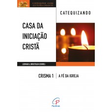Casa da Iniciação Cristã: Crisma 1 - Catequizando