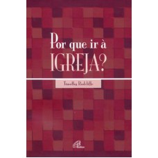Por que ir à Igreja? Por que ir à Igreja?