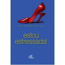 Estou estressada! Estou estressada!