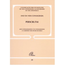 Perscrutai aos consagrados e às consagradas - Doc. 35 Perscrutai aos consagrados e às consagradas - Doc. 35