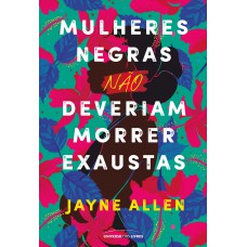 Mulheres negras não deveriam morrer exaustas Mulheres negras não deveriam morrer exaustas