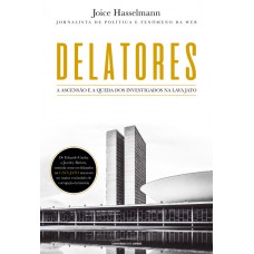 Delatores: A ascensão e a queda dos investigados na Lava Jato Delatores: A ascensão e a queda dos investigados na Lava Jato