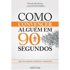 Como convencer alguém em 90 segundos Como convencer alguém em 90 segundos