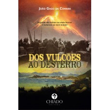 Dos Vulcões ao desterro ou de Santa Catarina aos Açores Dos Vulcões ao desterro ou de Santa Catarina aos Açores