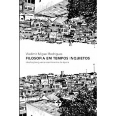 Filosofia em Tempos Inquietos: idealizações juvenis e sentimentos de época
