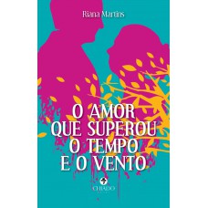 O amor que superou o tempo e o vento