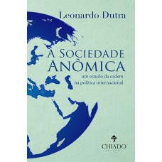 A Sociedade Anômica - Um estudo da ordem na política internacional A Sociedade Anômica - Um estudo da ordem na política internacional