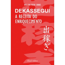 Dekassegui - A Receita do Enriquecimento