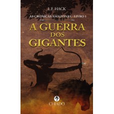 As Crônicas Amazonas - Livro I - A Guerra dos Gigantes As Crônicas Amazonas - Livro I - A Guerra dos Gigantes