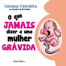 O Que Jamais Dizer a uma Mulher Grávida