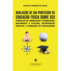 Avaliação de um Professor de Educação Física Sobre Seu Trabalho de Orientação e Mobilidade, Movimento e Postura, Intervenção Precoce e Formação de Professores Avaliação de um Professor de Educação Física Sobre Seu Trabalho de Orientação e Mobilidade, Movimento e Postura, Intervenção Precoce e Formação de Professores
