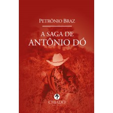 A Saga de Antônio Dó A Saga de Antônio Dó