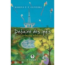 Debaixo dos ipês - crônicas afetivas Debaixo dos ipês - crônicas afetivas