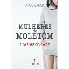 Mulheres de Moletom e outras crônicas Mulheres de Moletom e outras crônicas