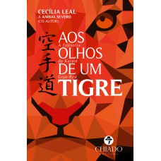 Aos Olhos de um Tigre - A Filosofia do Karatê Goju-Ryu Aos Olhos de um Tigre - A Filosofia do Karatê Goju-Ryu