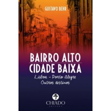Bairro Alto – Cidade Baixa | Lisboa - Porto Alegre | Outros Destinos Bairro Alto – Cidade Baixa | Lisboa - Porto Alegre | Outros Destinos
