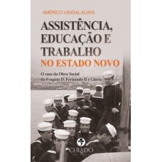 Assistência, Educação E Trabalho No Estado Novo Assistência, Educação E Trabalho No Estado Novo