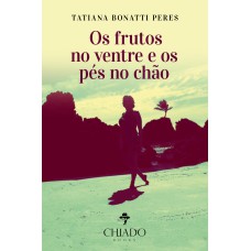 Os frutos no ventre e os pés no chão Os frutos no ventre e os pés no chão