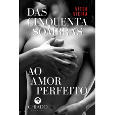 Das Cinquenta Sombras ao Amor Perfeito Das Cinquenta Sombras ao Amor Perfeito