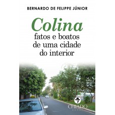 Colina - Fatos e boatos de uma cidade do interior Colina - Fatos e boatos de uma cidade do interior