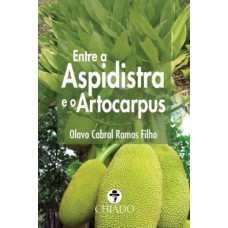 Entre a Aspidistra e o Artocarpus Entre a Aspidistra e o Artocarpus