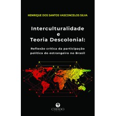 Interculturalidade E Teoria Descolonial: Reflexão Crítica Da Participação Política Do Estrangeiro No Brasil Interculturalidade E Teoria Descolonial: Reflexão Crítica Da Participação Política Do Estrangeiro No Brasil