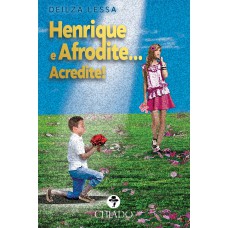 Henrique e Afrodite... Acredite!