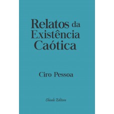 Relatos da Existência Caótica Relatos da Existência Caótica