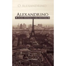Alexandrino - Duas Pátrias, Um Destino Alexandrino - Duas Pátrias, Um Destino