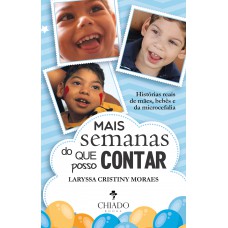 Mais semanas do que posso contar - Histórias reais de mães, bebês e da microcefalia Mais semanas do que posso contar - Histórias reais de mães, bebês e da microcefalia