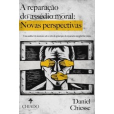 A Reparação do Assédio Moral: Novas perspectivas Uma análise do instituto sob o viés do princípio da reparação integral da vítima A Reparação do Assédio Moral: Novas perspectivas Uma análise do instituto sob o viés do princípio da reparação integral da vítima