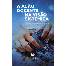 A Ação Docente na Visão Sistêmica A Ação Docente na Visão Sistêmica