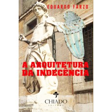 A Arquitetura da Indecência A Arquitetura da Indecência