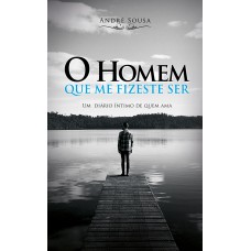 O Homem Que Me Fizeste Ser