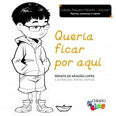 Coleção pequeno filósofo volume 1 - Queria ficar por aqui